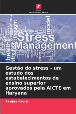 Gestão do stress - um estudo dos estabelecimentos de ensino superior aprovados pela AICTE em Haryana - Arora, Sanjay