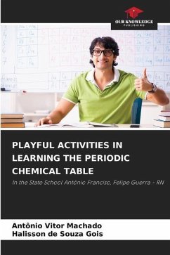 PLAYFUL ACTIVITIES IN LEARNING THE PERIODIC CHEMICAL TABLE - Machado, Antônio Vitor;Gois, Halisson de Souza