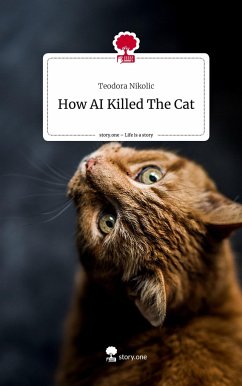 How AI Killed The Cat. Life is a Story - story.one - Nikolic, Teodora