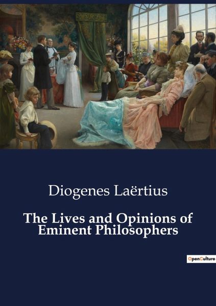 The Lives and Opinions of Eminent Philosophers The Lives and Opinions of Eminent Philosophers
