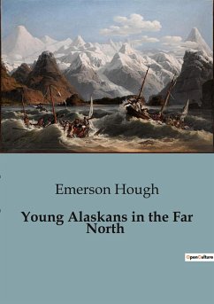 Young Alaskans in the Far North - Hough, Emerson