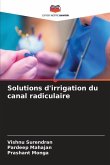 Solutions d'irrigation du canal radiculaire