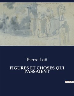 FIGURES ET CHOSES QUI PASSAIENT - Loti, Pierre