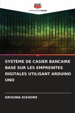 SYSTÈME DE CASIER BANCAIRE BASÉ SUR LES EMPREINTES DIGITALES UTILISANT ARDUINO UNO - Kishore, Krishna