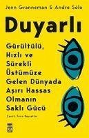 Duyarli Gürültülü, Hizli ve Sürekli Üstümüze Gelen Dünyada Asiri Hassas Olmanin Sakli Gücü - Granneman, Jenn