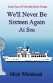 We'll Never Be Sixteen Again At Sea