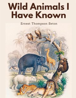 Wild Animals I Have Known - Ernest Thompson Seton