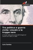 Tra politica e guerra civile: Lincoln e le truppe nere