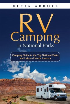 RV Camping in National Parks: Camping Guide to the Top National Parks and Lakes of North America - Abbott, Kecia