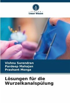 Lösungen für die Wurzelkanalspülung - Surendran, Vishnu;Mahajan, Pardeep;Monga, Prashant