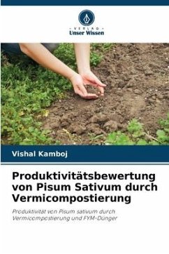 Produktivitätsbewertung von Pisum Sativum durch Vermicompostierung - Kamboj, Vishal