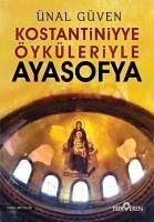 Konstantiniyye Öyküleriyle Ayasofya - Güven, Ünal