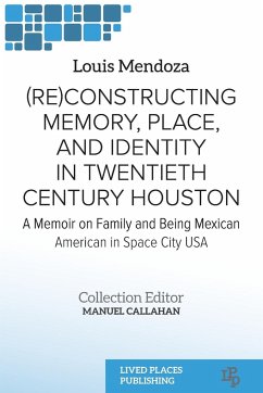 (Re)constructing Memory, Place, and Identity in Twentieth Century Houston - Mendoza, Louis