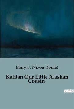 Kalitan Our Little Alaskan Cousin - F. Nixon Roulet, Mary