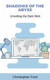 Shadows of the Abyss: Unveiling the Dark Web (The IT Collection) (eBook, ePUB)