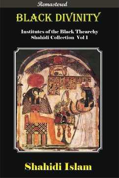 Black Divinity Institutes of the Black Thearchy Shahidi Collection Vol 1 [Remastered] (eBook, ePUB) - Islam, Shahidi