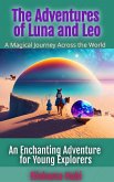 The Adventures of Luna and Leo: A Magical Journey Across the World. (eBook, ePUB) The Adventures of Luna and Leo: A Magical Journey Across the World. (eBook, ePUB)