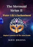The Mermaid Sirius ¿:Water Lily's Enchantment (Magical Countries Of The Astral Realm) (eBook, ePUB)