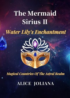 The Mermaid Sirius ¿:Water Lily's Enchantment (Magical Countries Of The Astral Realm) (eBook, ePUB) - Joliana, Alice