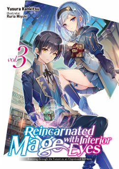 Reincarnated Mage with Inferior Eyes: Breezing through the Future as an Oppressed Ex-Hero Volume 3 (eBook, ePUB) - Kankitsu, Yusura