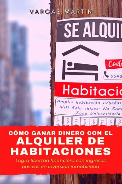 Cómo ganar dinero con el alquiler de habitaciones (eBook, ePUB) Cómo ganar dinero con el alquiler de habitaciones (eBook, ePUB)