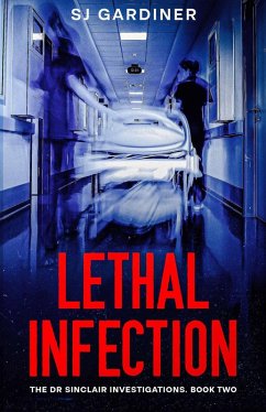 Lethal Infection (The Dr Sinclair Investigations, #2) (eBook, ePUB) - Gardiner, Sj