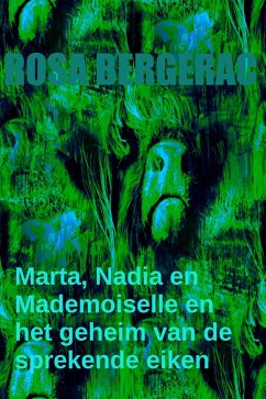 Cover Marta, Nadia en Mademoiselle en het geheim van de sprekende eiken......... (A Gold Story, #4) (eBook, ePUB)