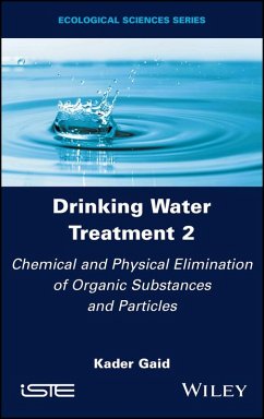 Drinking Water Treatment, Volume 2, Chemical and Physical Elimination of Organic Substances and Particles (eBook, PDF) - Gaid, Kader