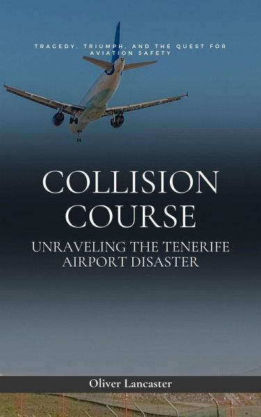 Collision Course: Unraveling The Tenerife Airport Disaster (eBook, ePUB)