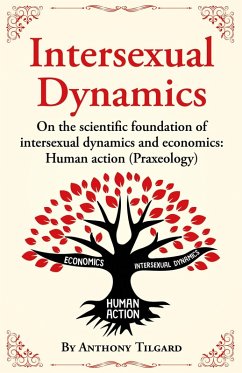 Intersexual Dynamics on the Scientific Foundation of Intersexual Dynamics and Economics: Human Action (Praxeology) (eBook, ePUB) - Tilgard, Anthony