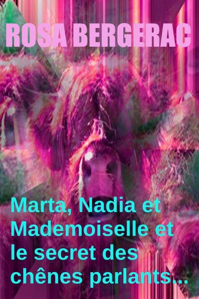 Marta, Nadia et Mademoiselle et le secret des chênes parlants......... (A Gold Story, #4) (eBook, ePUB)