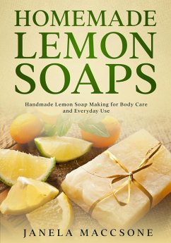 Homemade Lemon Soaps, Handmade Lemon Soap Making for Body Care and Everyday Use (eBook, ePUB) - Maccsone, Janela