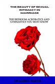 The Beauty of Sexual Intimacy in Marriage: The Bedroom Acrobatics and Gymnastics You Must Know (eBook, ePUB)