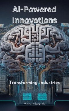 AI-Powered Innovations: Transforming Industries (eBook, ePUB) - Mureithi, Matu