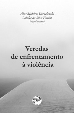Veredas de enfrentamento à violência (eBook, ePUB) - Kornalewski, Alex Medeiros; Faceira, Lobelia Da Silva