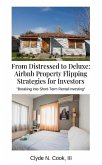 From Distressed to Deluxe: Airbnb Property Flipping Strategies for Investors (eBook, ePUB)