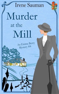 Murder at the Mill (Emma Berry Mysteries, #4) (eBook, ePUB) - Sauman, Irene