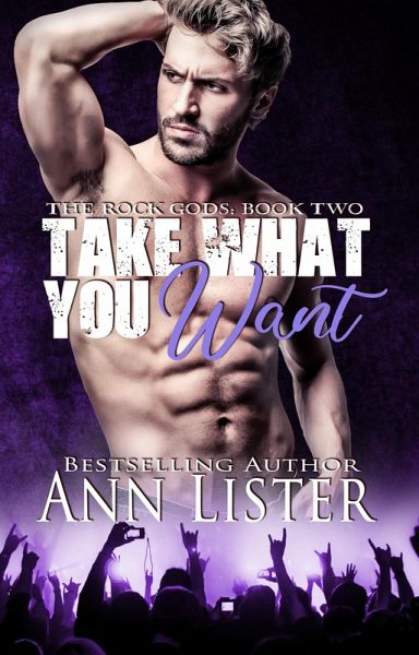 Take What You Want (The Rock Gods, #2) (eBook, ePUB) Take What You Want (The Rock Gods, #2) (eBook, ePUB)
