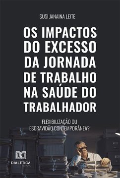 Os impactos do excesso da jornada de trabalho na saúde do trabalhador (eBook, ePUB) - Leite, Susi Janaina