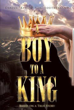 A Boy To A King (eBook, ePUB) - Southerland, Darius "KING D SON"