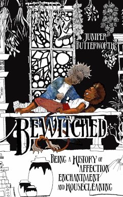 Bewitched: Being a History of Affection, Enchantment, and Housecleaning (Sea Goblins, #2) (eBook, ePUB) - Butterworth, Juniper