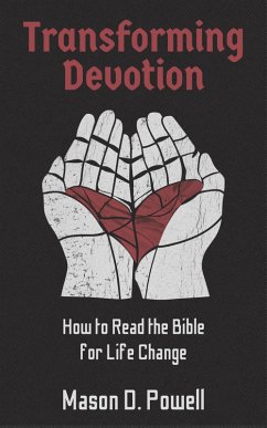 Transforming Devotion: How to Read the Bible for Life-Change (eBook, ePUB) - Powell, Mason D.