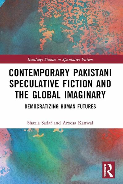 Contemporary Pakistani Speculative Fiction and the Global Imaginary (eBook, PDF) Contemporary Pakistani Speculative Fiction and the Global Imaginary (eBook, PDF)