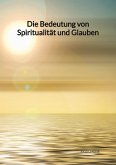 Die Bedeutung von Spiritualität und Glauben