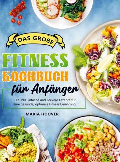 Das große Fitness Kochbuch für Anfänger - Maria Hoover