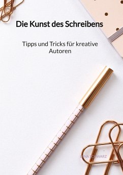 Die Kunst des Schreibens - Tipps und Tricks für kreative Autoren - Schwarz, Lena