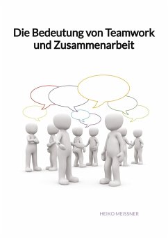 Die Bedeutung von Teamwork und Zusammenarbeit - Meißner, Heiko