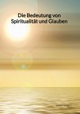 Die Bedeutung von Spiritualität und Glauben