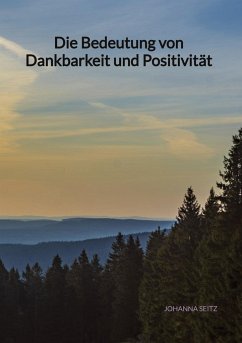 Die Bedeutung von Dankbarkeit und Positivität - Seitz, Johanna