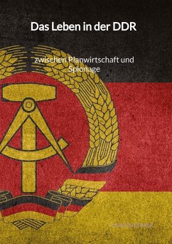 Das Leben in der DDR - zwischen Planwirtschaft und Spionage - Pfeifer, Carsten